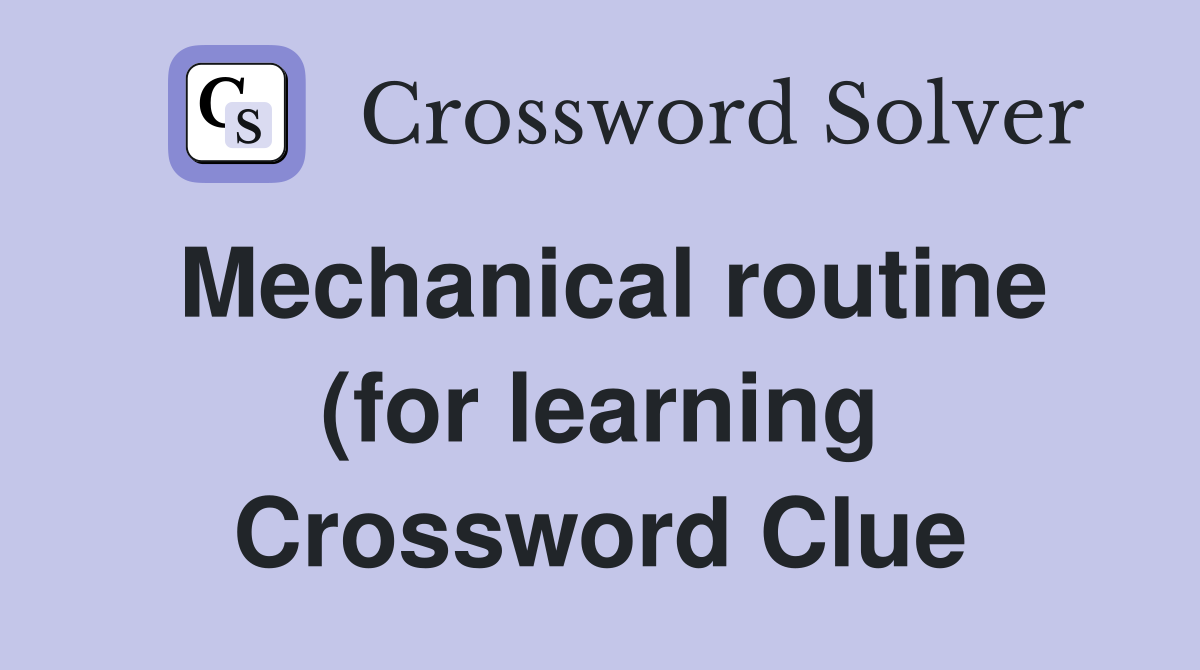 Mechanical routine (for learning) - Crossword Clue Answers - Crossword
